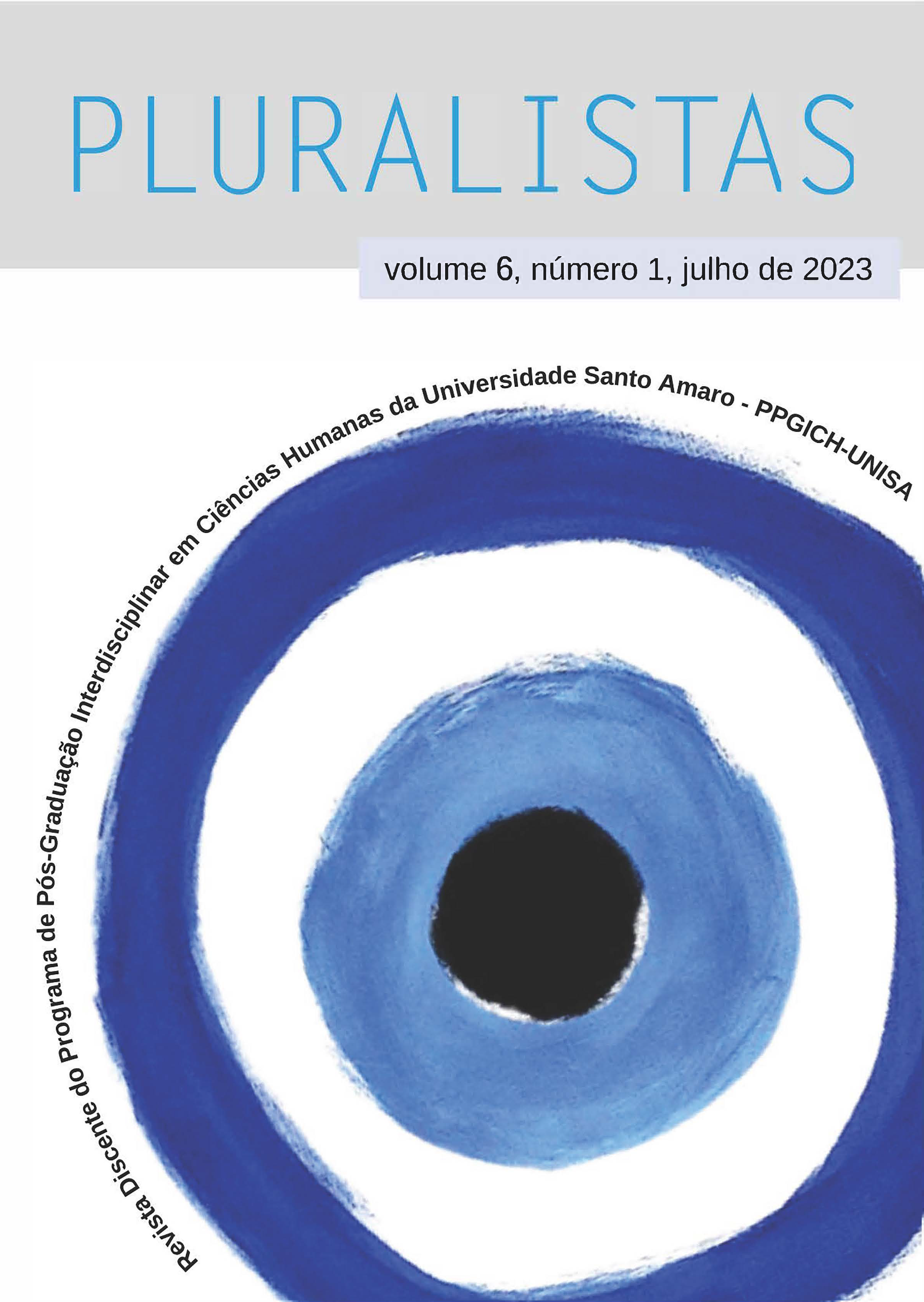 					Visualizar v. 6 n. 1 (2023):  Revista Pluralistas - Revista Discente do Programa de Pós-Graduação Interdisciplinar em Ciências Humanas da Universidade Santo Amaro – PPGICH-UNISA
				